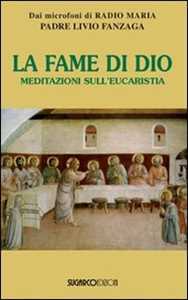 Libro La fame di Dio. Meditazioni sull'eucarestia Livio Fanzaga