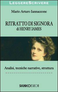 «Ritratto di signora» di Henry James. Analisi, tecniche narrative, struttura - Mario Arturo Iannaccone - copertina