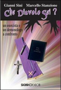 Che diavolo sei? Un esorcista e un demonologo a confronto - Gianni Sini,Marcello Stanzione - copertina