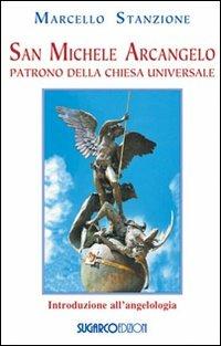 San Michele arcangelo. Patrono della Chiesa universale - Marcello Stanzione - copertina