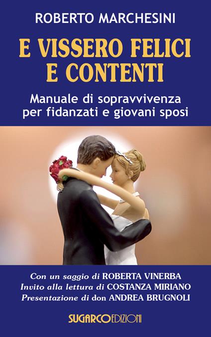 E vissero felici e contenti. Manuale di sopravvivenza per fidanzati e giovani sposi - Roberto Marchesini - copertina