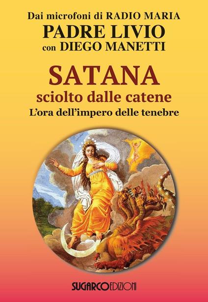 Satana sciolto dalle catene. L'ora dell'impero delle tenebre - Livio Fanzaga,Diego Manetti - copertina