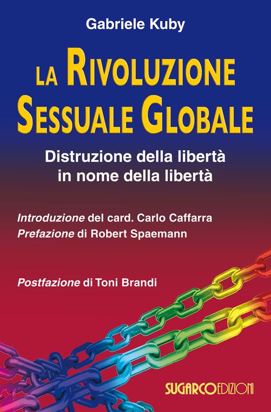La rivoluzione sessuale globale. Distruzione della libertà in nome della libertà - Gabriele Kuby - copertina