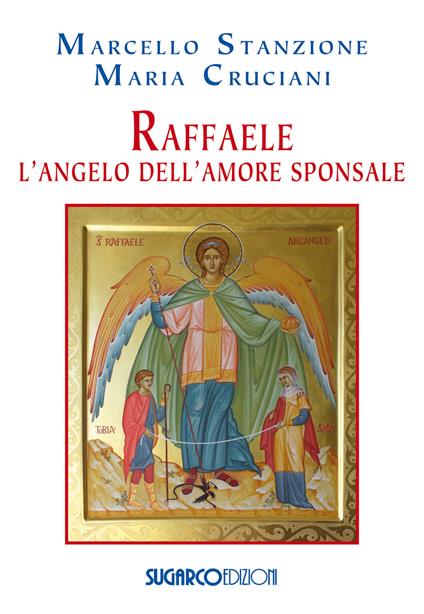 Raffaele. L'angelo dell'amore sponsale - Marcello Stanzione,Maria Cruciani - copertina
