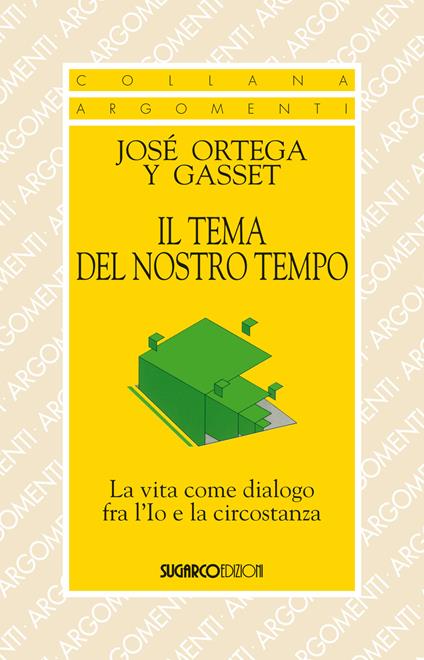 Il tema del nostro tempo. La vita come dialogo tra l'io e la circostanza - José Ortega y Gasset - copertina