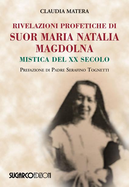 Rivelazioni profetiche di suor Maria Natalia Magdolna. Mistica del XX secolo - Claudia Matera - copertina