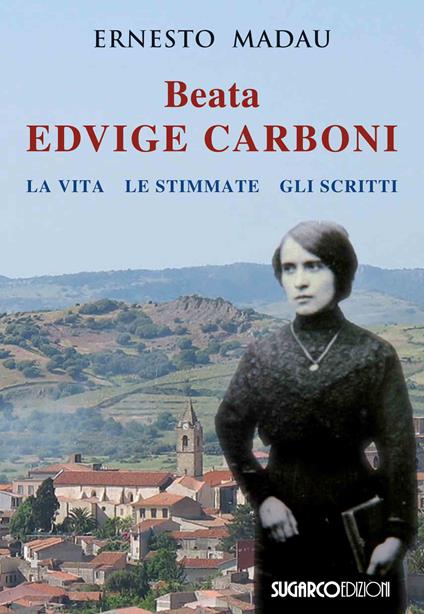 Beata Edvige Carboni. La vita, le stimmate, gli scritti - Ernesto Madau - copertina