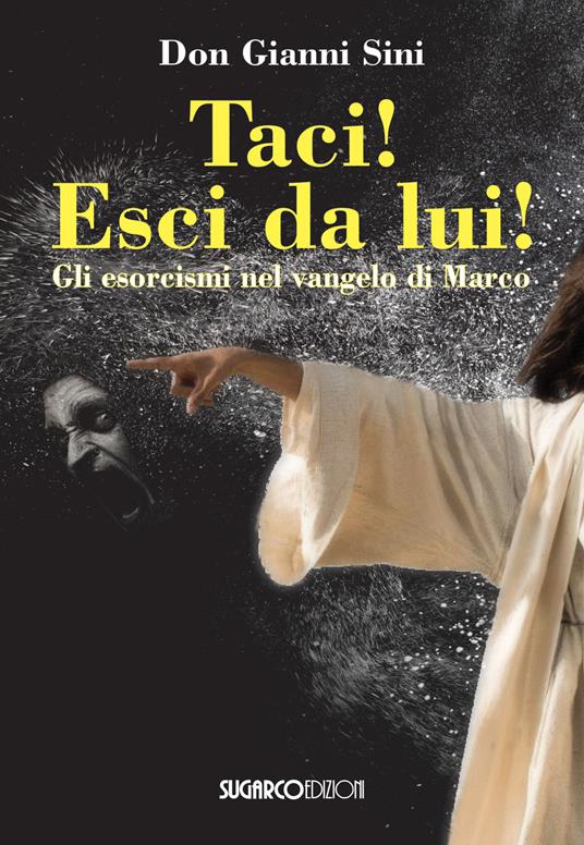 Taci! Esci da lui! Gli esorcismi nel Vangelo di Marco - Gianni Sini - copertina