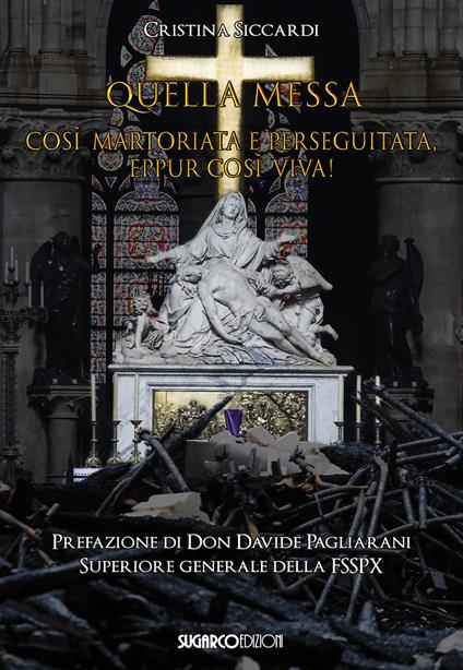 Quella messa così martoriata e perseguitata, eppur così viva! - Cristina Siccardi - copertina