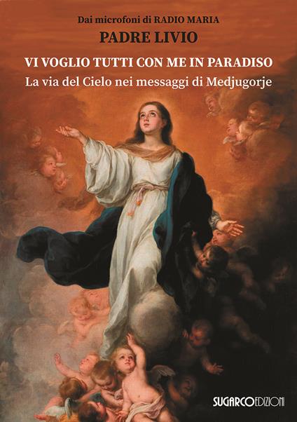 Vi voglio tutti con me in paradiso. La via del Cielo nei messaggi di Medjugorje - Livio Fanzaga - copertina