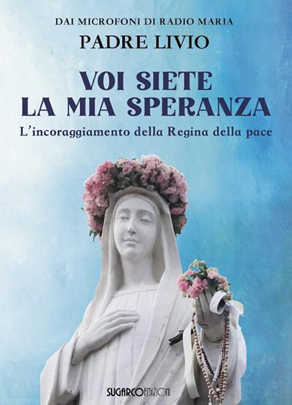 Voi siete la mia speranza. L'incoraggiamento della Regina della pace - Livio Fanzaga - copertina