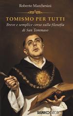 Tomismo per tutti. Breve e semplice corso sulla filosofia di San Tommaso