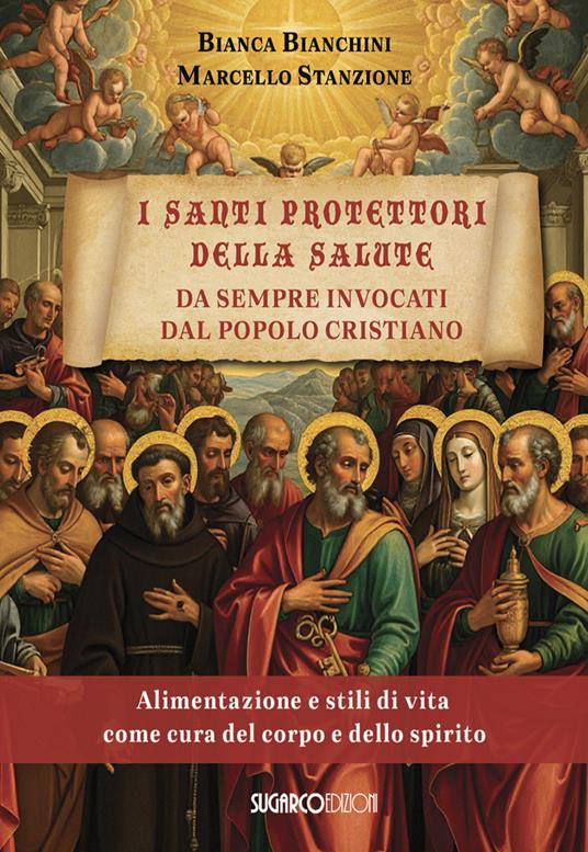 I santi protettori della salute da sempre invocati dal popolo cristiano - Marcello Stanzione,Bianca Bianchini - copertina