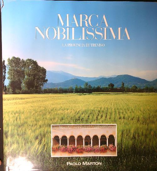 Marca nobilissima. La provincia di Treviso. Ediz. italiana e inglese