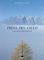 Prima del cielo. L'emozione delle Dolomiti. Ediz. italiana e inglese