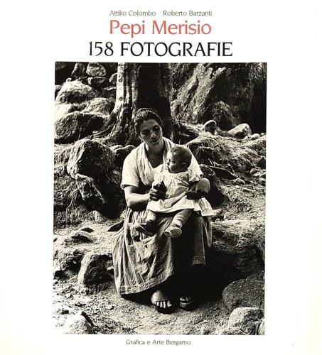 Pepi Merisio. 158 fotografie - Attilio Colombo,Roberto Barzanti,Cesare Rota Nodari - copertina