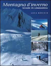 Montagne d'inverno. Sciare in Lombardia - Luca Merisio,Mario Vannuccini - 3