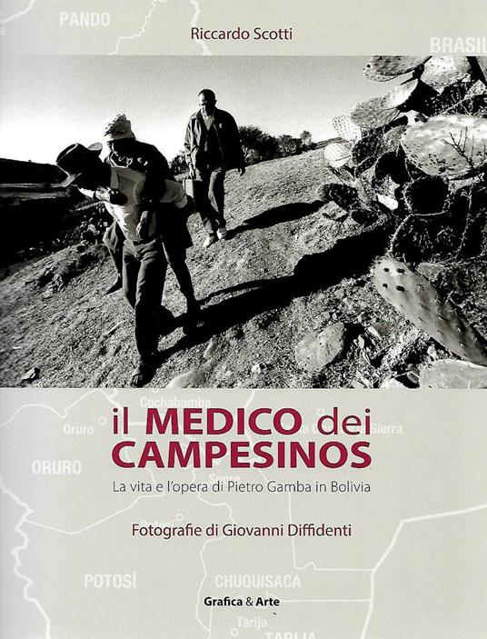 Il medico dei campesinos. La vita e l'opera di Pietro Gamba in Bolivia - Riccardo Scotti,Giovanni Diffidenti - copertina