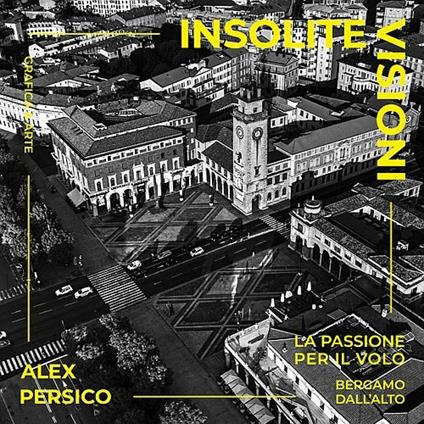 Insolite visioni. La passione per il volo. Ediz. illustrata - Alex Persico - copertina