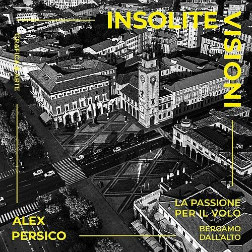 Insolite visioni. La passione per il volo. Ediz. illustrata - Alex Persico - copertina