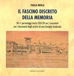 Il fascino discreto della memoria. 50+1 personaggi storici (XIX-XX sec) raccontati con i documenti degli archivi di una famiglia lombarda