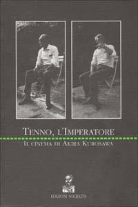 Tenno, l'imperatore. Il cinema di Akira Kurosawa - Akira Kurosawa - copertina