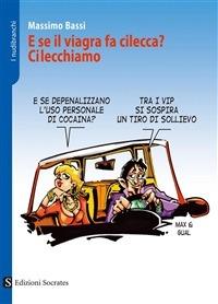 E se il viagra fa cilecca? Cilecchiamo - Massimo Bassi - ebook
