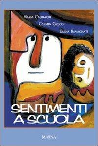 Sentimenti a scuola - Maria Casiraghi,Carmen Greco,Elena Rovagnati - copertina