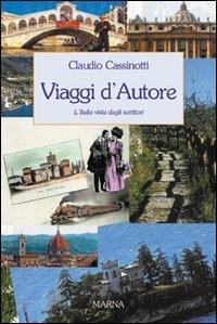 Viaggi d'autore. L'Italia vista dagli scrittori - Claudio Cassinotti - copertina
