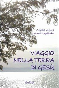 Viaggio nella terra di Gesù - Angela Volpini,Marcel Capellades - copertina