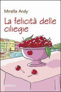 La felicità delle ciliegie - Mirella Ardy - copertina