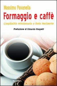 Formaggio e caffé. L'ospitalità missionaria a Belo Horizonte - Massimo Pavanello - copertina