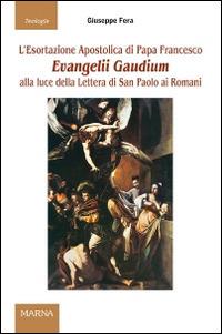 L'esortazione apostolica di papa Francesco Evangelii Gaudium alla luce della Lettera di San Paolo ai Romani - Giuseppe Fera - copertina
