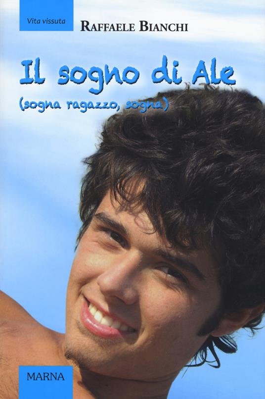 Il sogno di Ale (sogna ragazzo, sogna). Ediz. a colori - Raffaele Bianchi - copertina