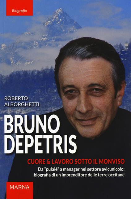 Bruno Depetris. Cuore & lavoro sotto il Monviso - Roberto Alborghetti - copertina