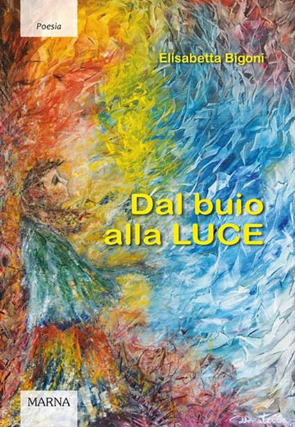 Dal buio alla luce - Elisabetta Bigoni - copertina