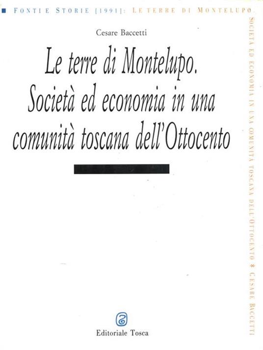 Le terre di Montelupo. Società ed economia in una comunità toscana dell'Ottocento - Cesare Baccetti - copertina