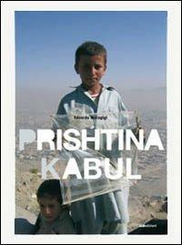Prishtina Kabul. Diari di un viaggio ai margini dell'arte e del design - Edoardo Malagigi - copertina