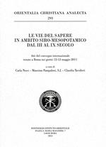 Le vie del sapere in ambito siro-mesopotamico dal III al IX secolo. (Atti del convegno internazionale tenuto a Roma nei giorni 12-13 maggio 2011)