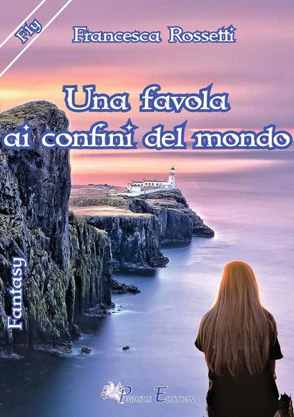 Una favola ai confini del mondo - Francesca Rossetti - copertina