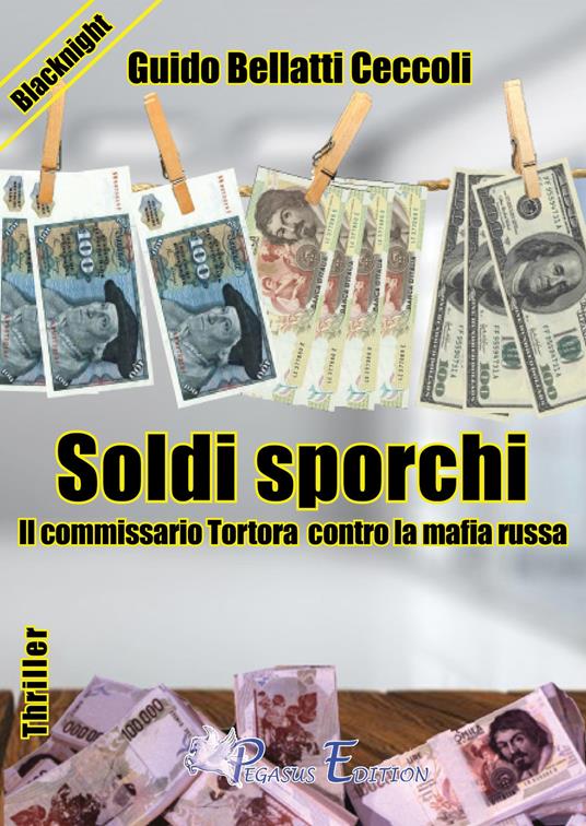 Soldi sporchi. Il commissario Tortora contro la mafia russa - Guido Bellatti Ceccoli - copertina