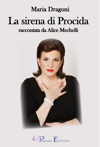 Maria Dragoni. La sirena di Procida raccontata da Alice Mechelli - Alice Mechelli - copertina