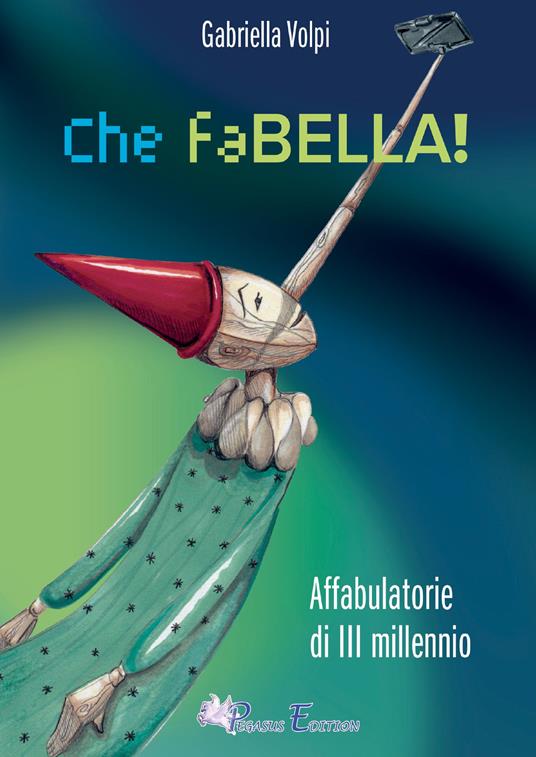 Che faBELLA! Affabulatorie di III millennio - Gabriella Volpi - copertina