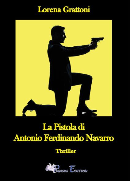 La pistola di Antonio Ferdinando Navarro - Lorena Grattoni - copertina