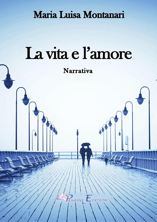 La vita e l'amore - Maria Luisa Montanari - copertina