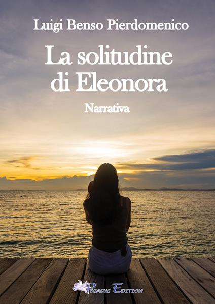 La solitudine di Eleonora - Luigi Pierdomenico Benso - copertina