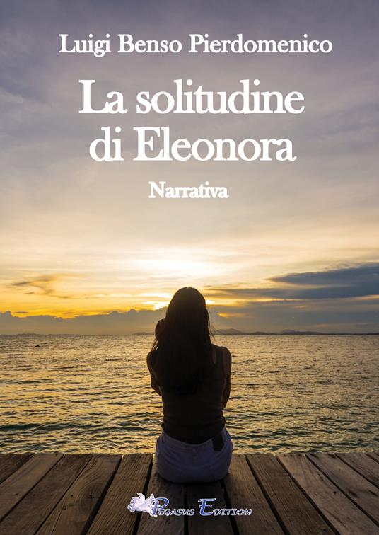 La solitudine di Eleonora - Luigi Pierdomenico Benso - copertina