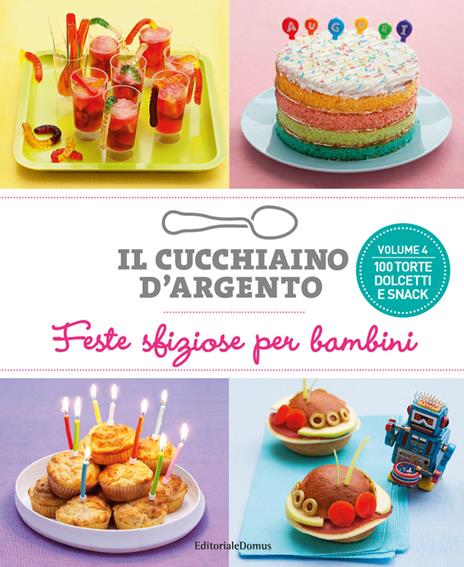 Il cucchiaino d'argento. Vol. 4: Feste sfiziose per bambini. 100 torte dolcetti e snack - copertina