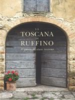 La Toscana di Ruffino. Il gusto di stare insieme. Ediz. illustrata