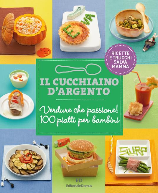 Il Cucchiaio d'Argento: Verdure che passione! 100 piatti per bambini - Giovanna Camozzi - copertina